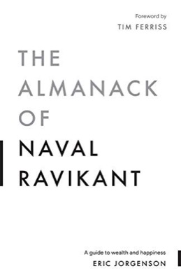 The Almanack of Naval Ravikant — Eric Jorgenson